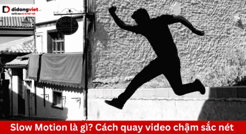 Slow motion là gì? Cách quay video chậm sắc nét trên điện thoại