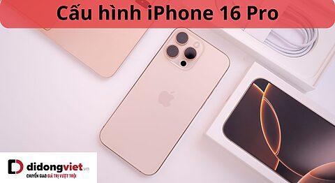 Phân tích chuyên sâu cấu hình iPhone 16 Pro: Sự tối ưu hóa phần cứng cho kỷ nguyên AI