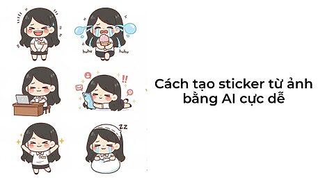 Cách tạo sticker từ ảnh bằng AI cực dễ trên iPhone, Samsung mới nhất